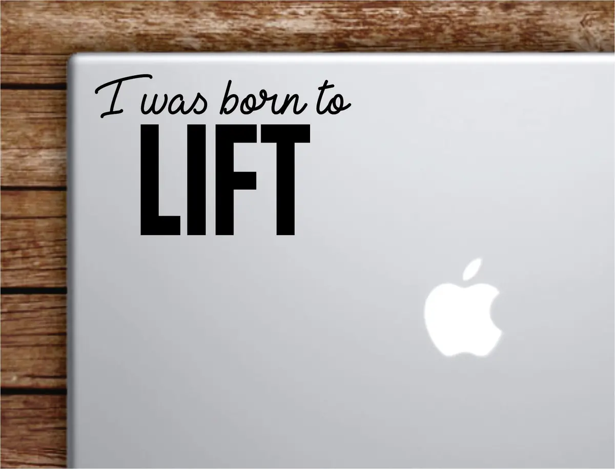 I Was Born To Lift Laptop Wall Decal Sticker Vinyl Art Quote Macbook Apple Decor Car Window Truck Teen Inspirational Girls Gym Fitness Sports 1