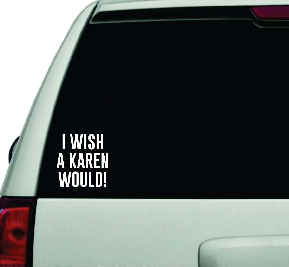 I Wish A Karen Would Wall Decal Car Truck Window Windshield Jdm Sticker Vinyl Lettering Quote Boy Girl Funny Dad Mom Family America 1