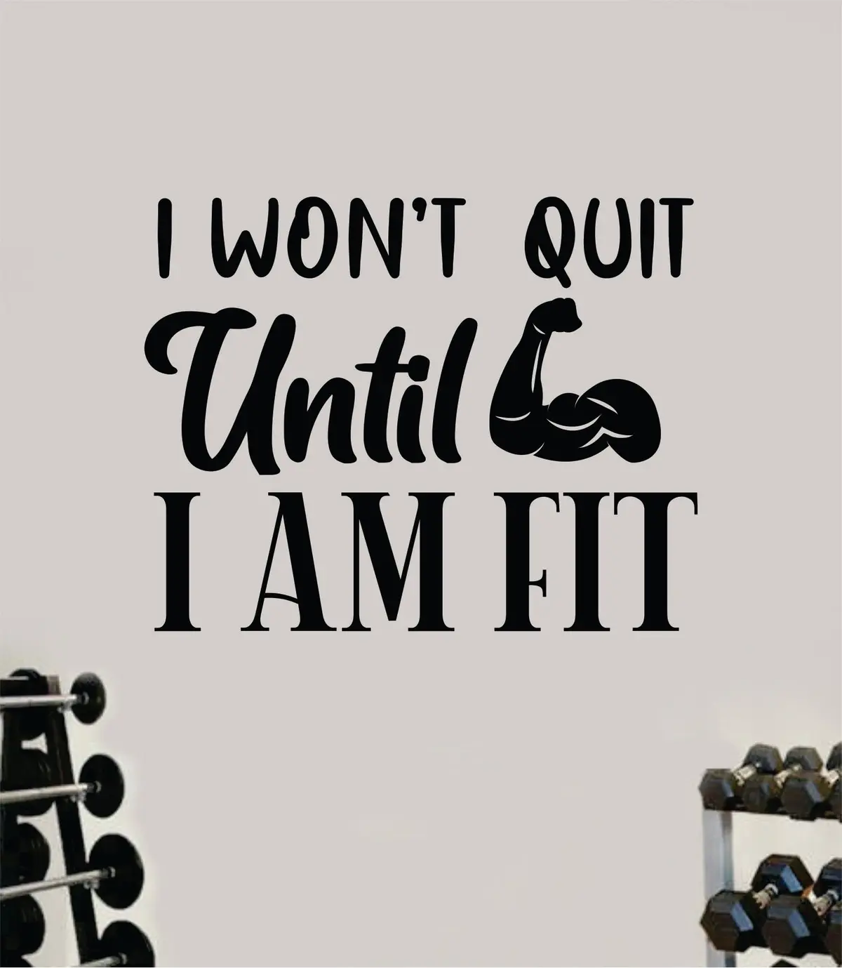 I Wont Quit Until I Am Fit Wall Decal Sticker Vinyl Art Wall Bedroom Room Decor Motivational Inspirational Teen Sports Gym Fitness Lift Health 1