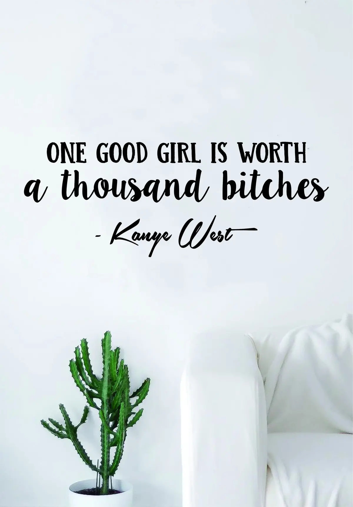 Kanye West One Good Girl Is Worth V2 Quote Decal Sticker Wall Vinyl Art Music Rap Hip Hop Lyrics Home Decor Yeezy Yeezus Inspirational 1