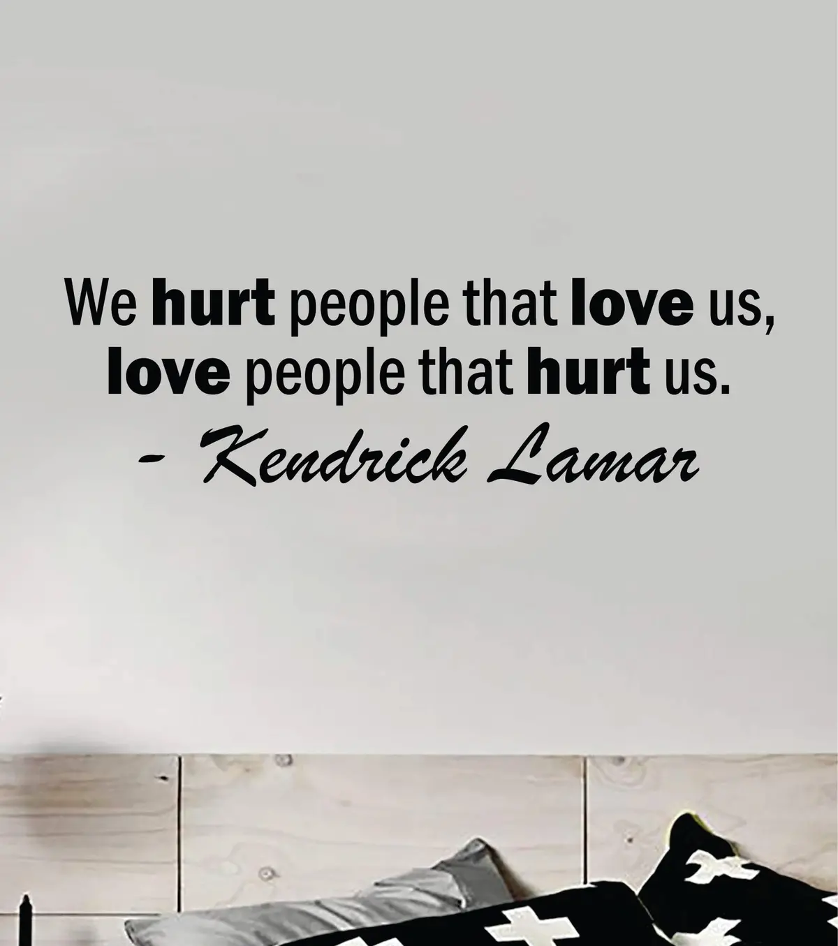 Love People That Hurt Us Wall Decal Sticker Vinyl Art Bedroom Home Decor Inspirational Motivational Boys Girls Lyrics Music Rap Hip Hop Kendrick Lamar 1