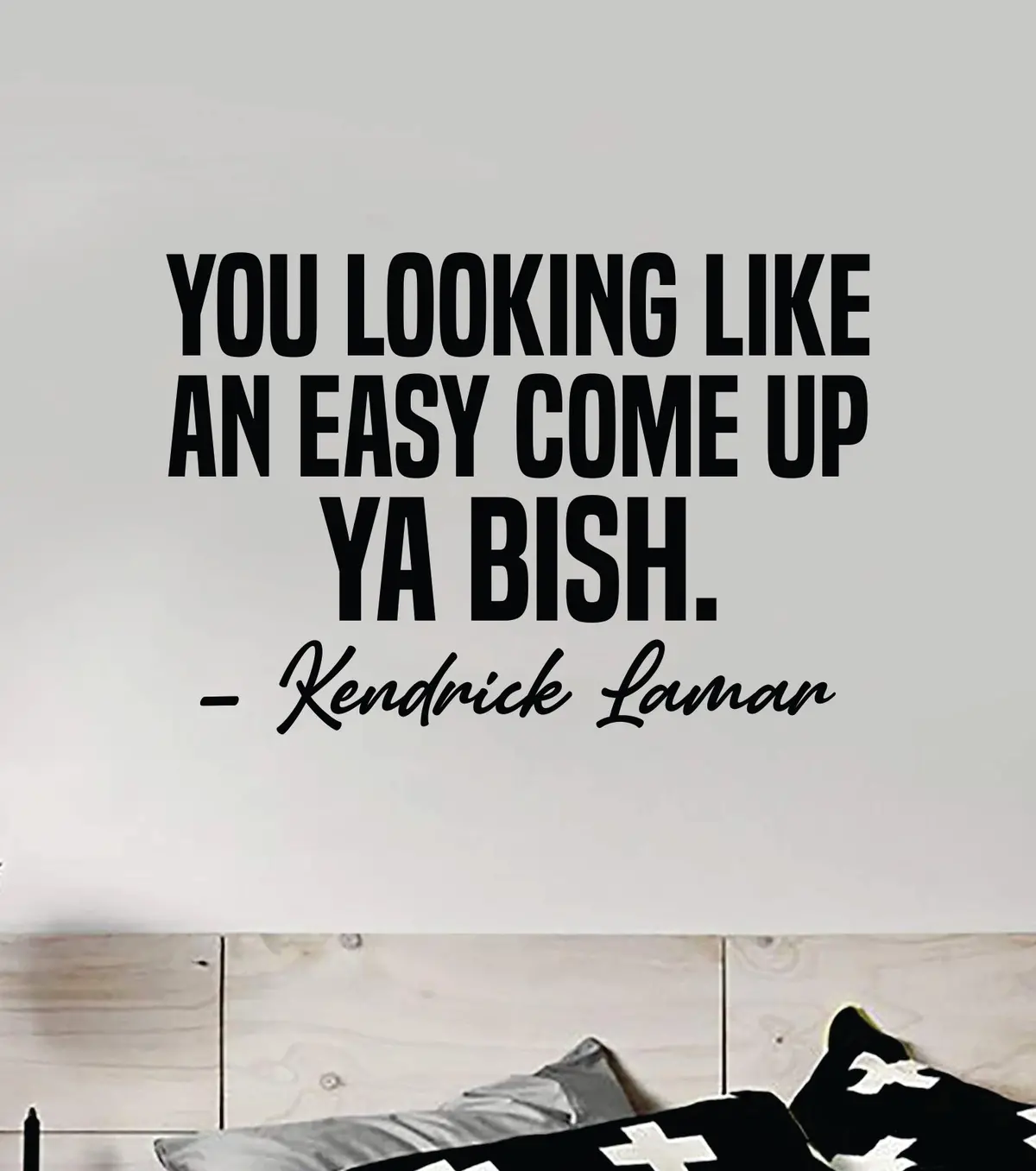 Ya Bish Wall Decal Sticker Vinyl Art Bedroom Home Decor Inspirational Motivational Boys Girls Lyrics Music Rap Hip Hop Kendrick Lamar 1