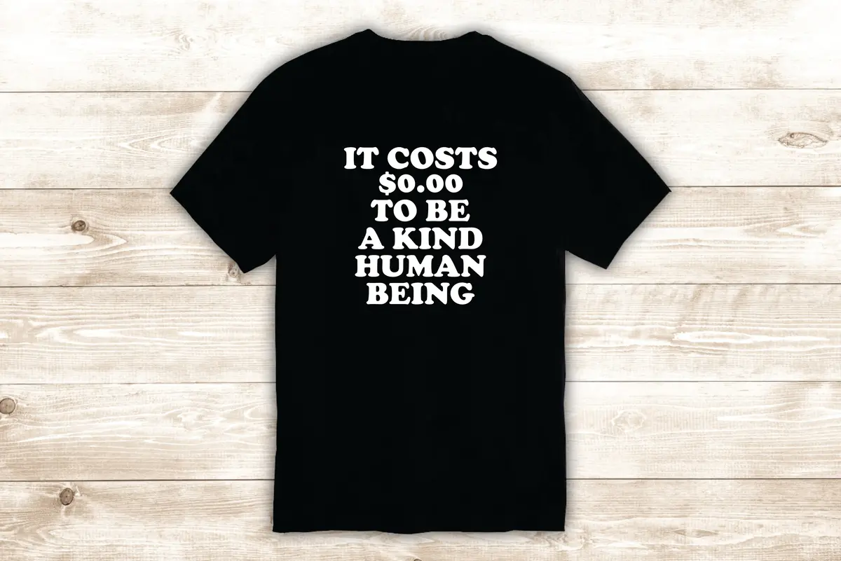 Kind Human Being T-Shirt Tee Shirt Vinyl Heat Press Custom Inspirational Quote Teen Good Vibes Positive 1