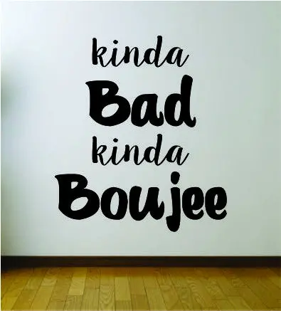 Kinda Bad Kinda Boujee Quote Wall Decal Sticker Room Art Vinyl Rap Hip Hop Lyrics Music Funny Cute Girl Migos 1