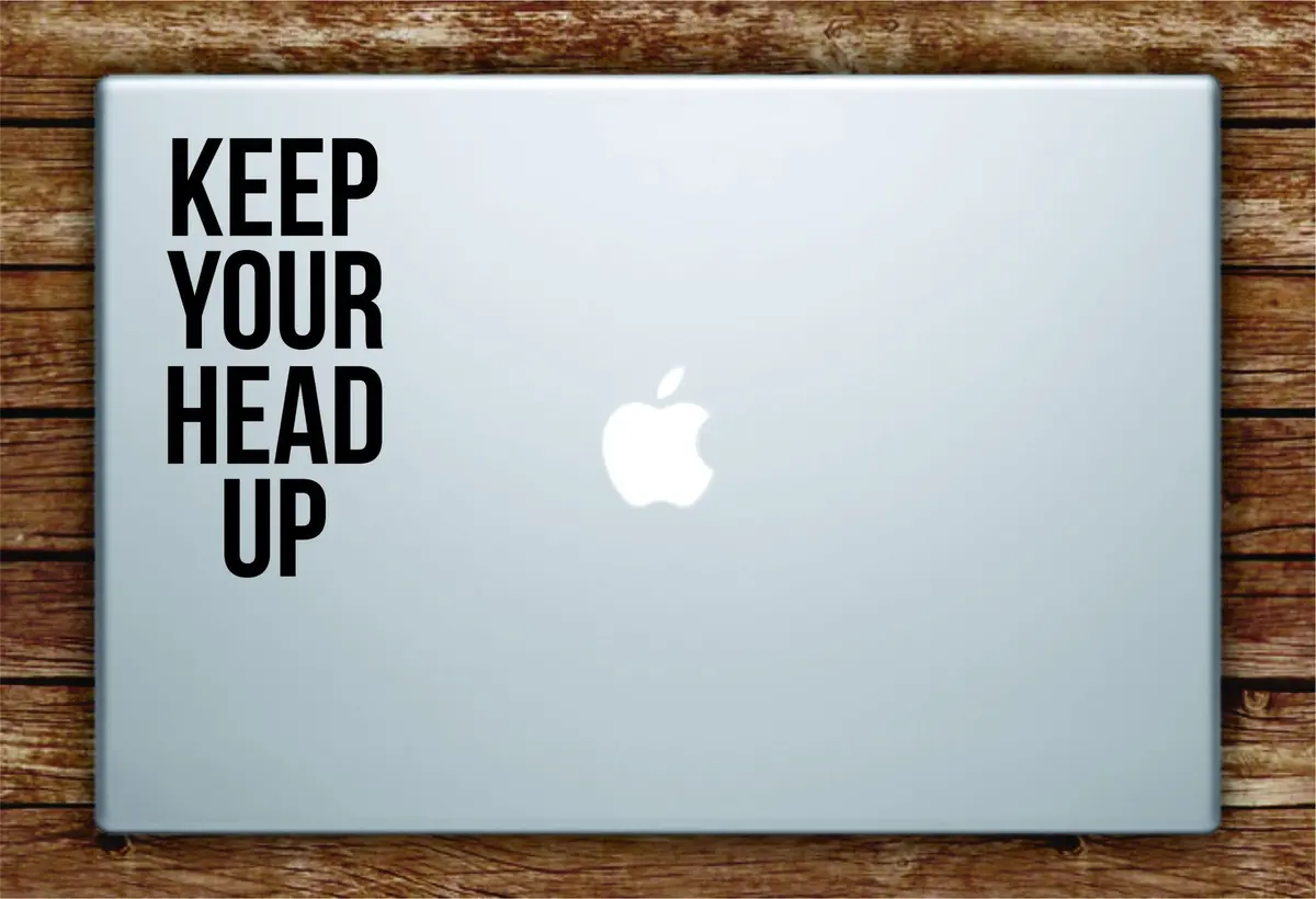 Keep Your Head Up Laptop Decal Sticker Vinyl Art Quote Macbook Apple Decor Quote Tupac Rap Lyrics 1