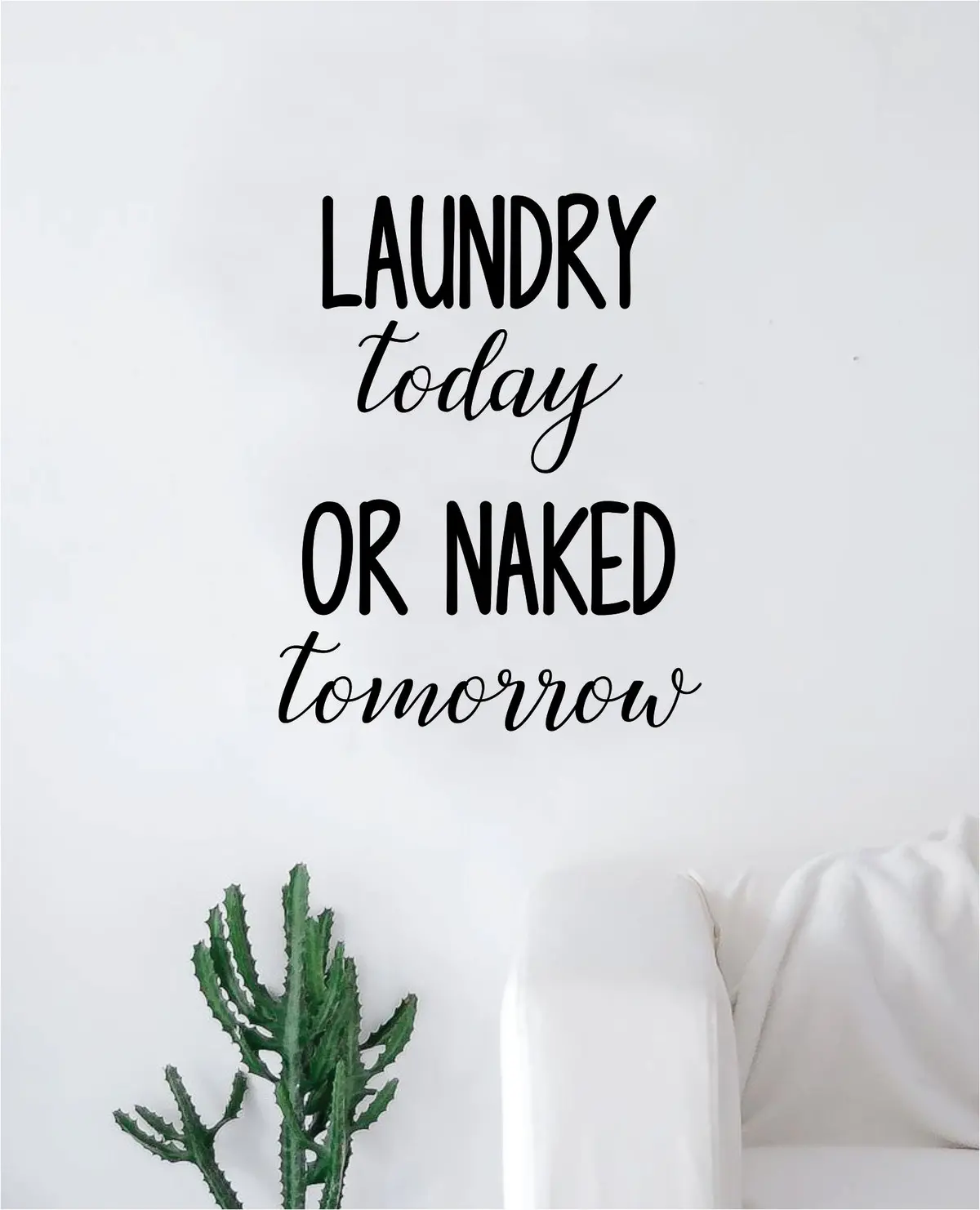 Laundry Today Or Naked Tomorrow Decal Sticker Wall Vinyl Art Wall Bedroom Room Home Decor Inspirational Wash Fresh Funny Family 1