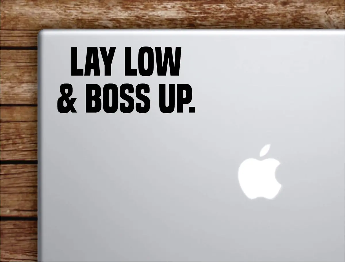 Lay Low And Boss Up Laptop Wall Decal Sticker Vinyl Art Quote Macbook Decor Car Window Truck Kids Baby Teen Inspirational Girls Boys 1
