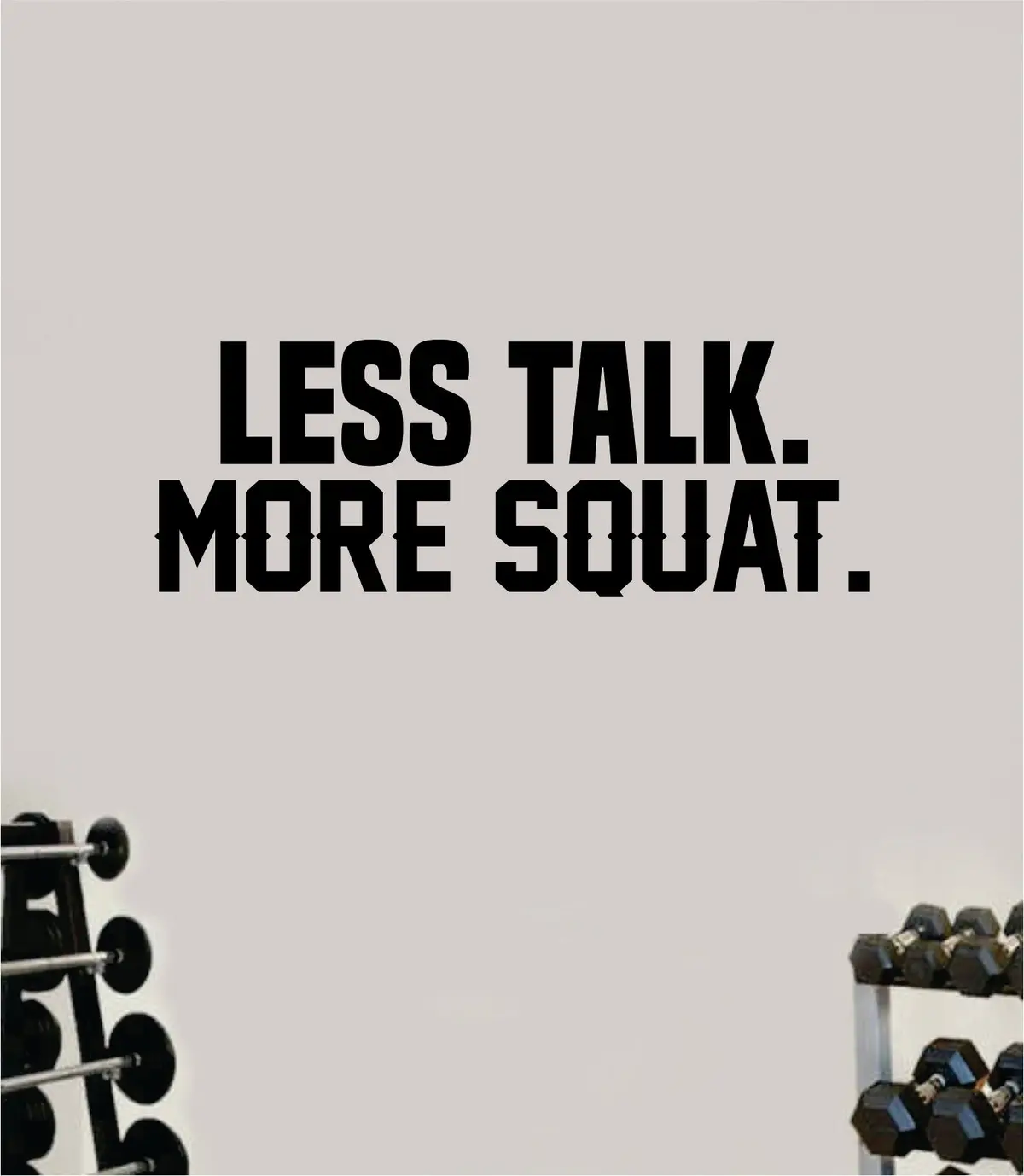Less Talk More Squat V2 Wall Decal Sticker Vinyl Art Wall Bedroom Home Decor Inspirational Motivational Teen Sports Gym Fitness Health Girls Train Beast Funny 1
