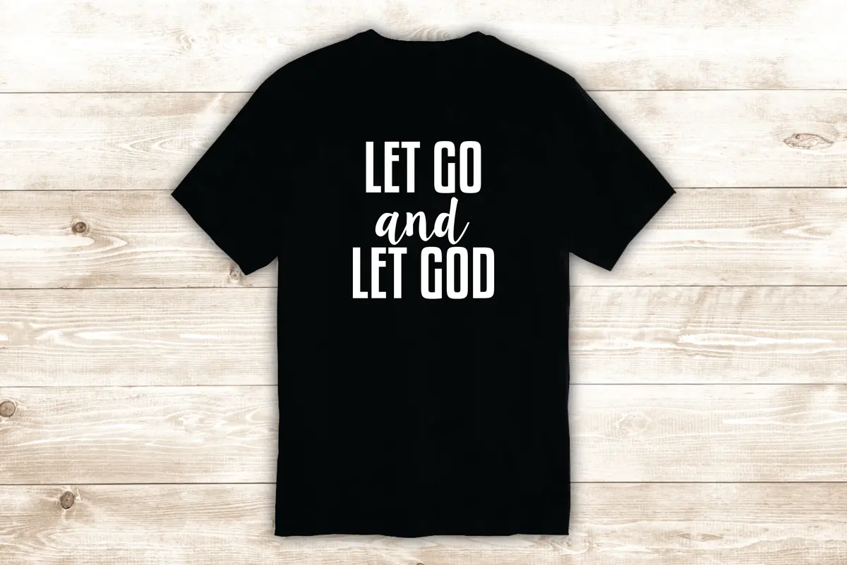 Let Go And Let God T-Shirt Tee Shirt Vinyl Heat Press Custom Inspirational Quote Teen Religious Blessed 1