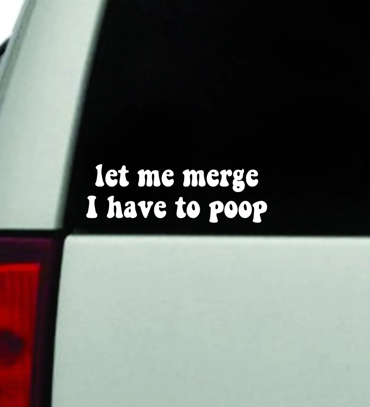Let Me Merge I Have To Poop Car Decal Truck Window Windshield Rearview Mirror Jdm Bumper Sticker Vinyl Quote Boy Girls Funny Mom Milf Women Trendy Aesthetic Bestie Cute Groovy 1