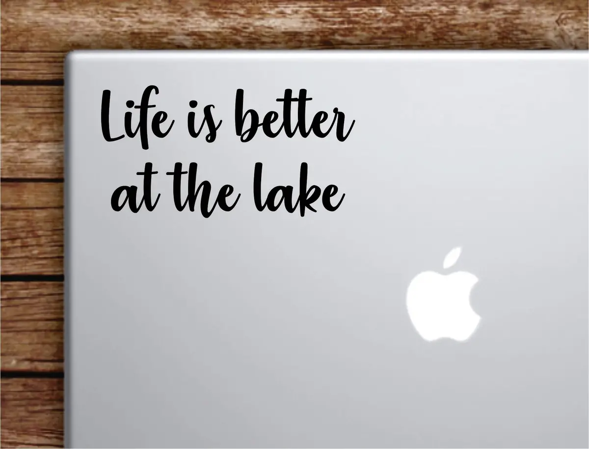 Life Is Better At The Lake Laptop Wall Decal Sticker Vinyl Art Quote Macbook Apple Decor Car Window Truck Teen Inspirational Girls 1