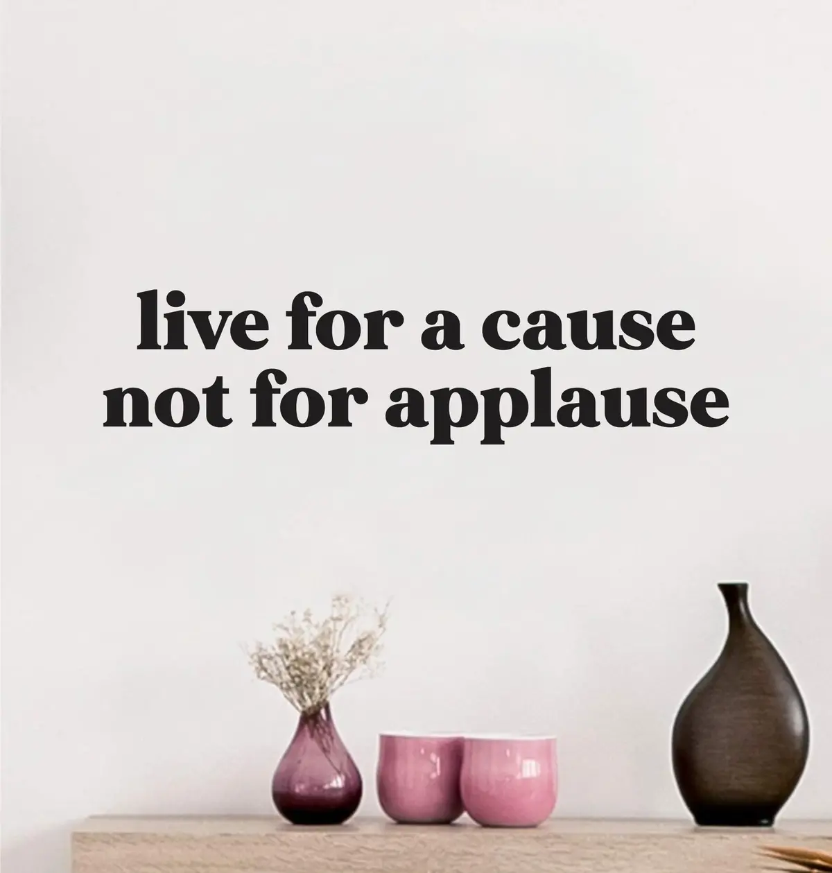 Live For A Cause Not For Applause Quote Wall Decal Sticker Vinyl Art Decor Bedroom Room Boy Girl Inspirational Motivational School Nursery Vibes 1