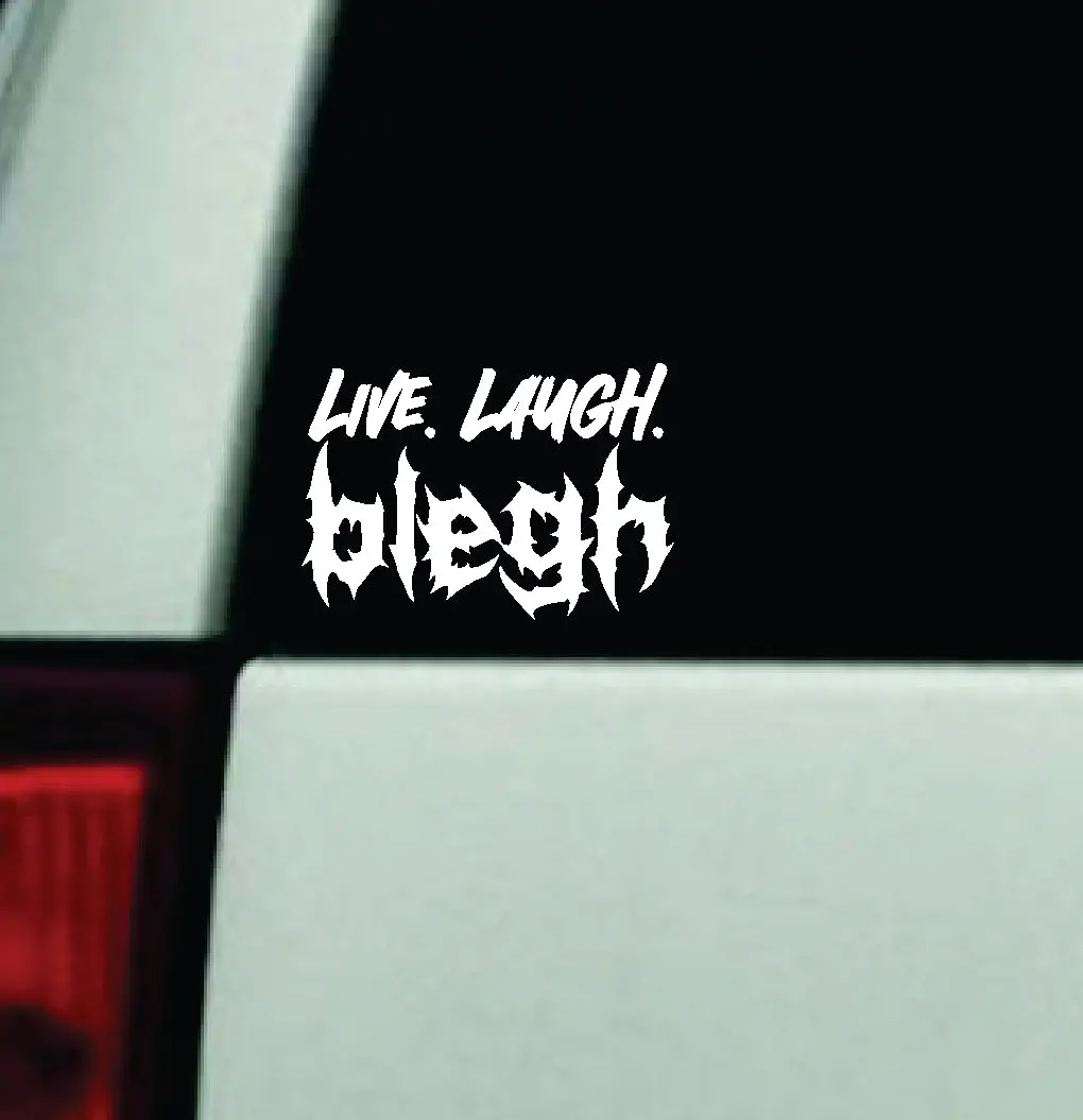 Live Laugh Blegh Car Decal Truck Window Windshield Mirror Rearview Jdm Bumper Sticker Vinyl Quote Girls Funny Girls Men Music Emo Goth Screamo Hardcore Metal Rock Bands Lyrics 1