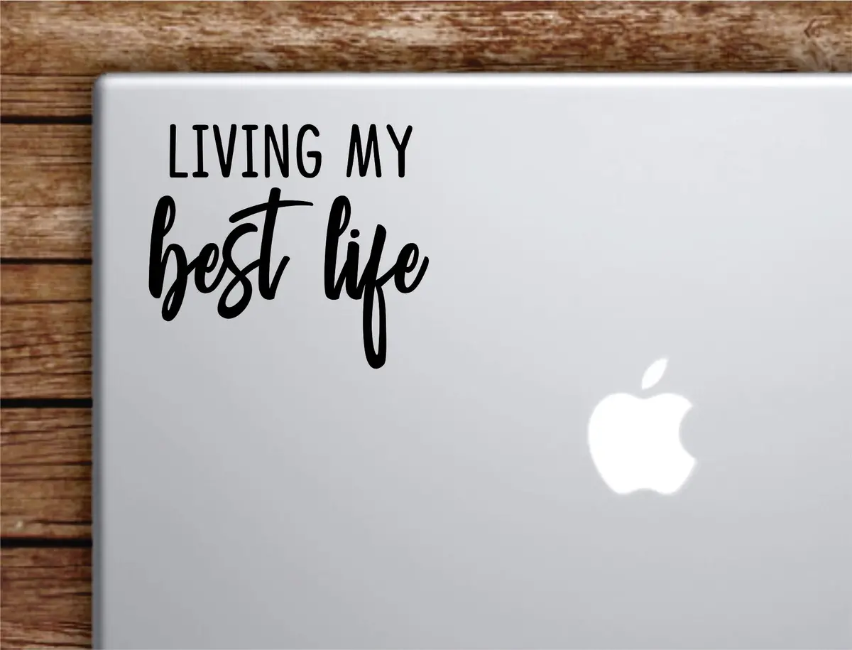 Living My Best Life Laptop Wall Decal Sticker Vinyl Art Quote Macbook Apple Decor Car Window Truck Teen Inspirational Girls 1