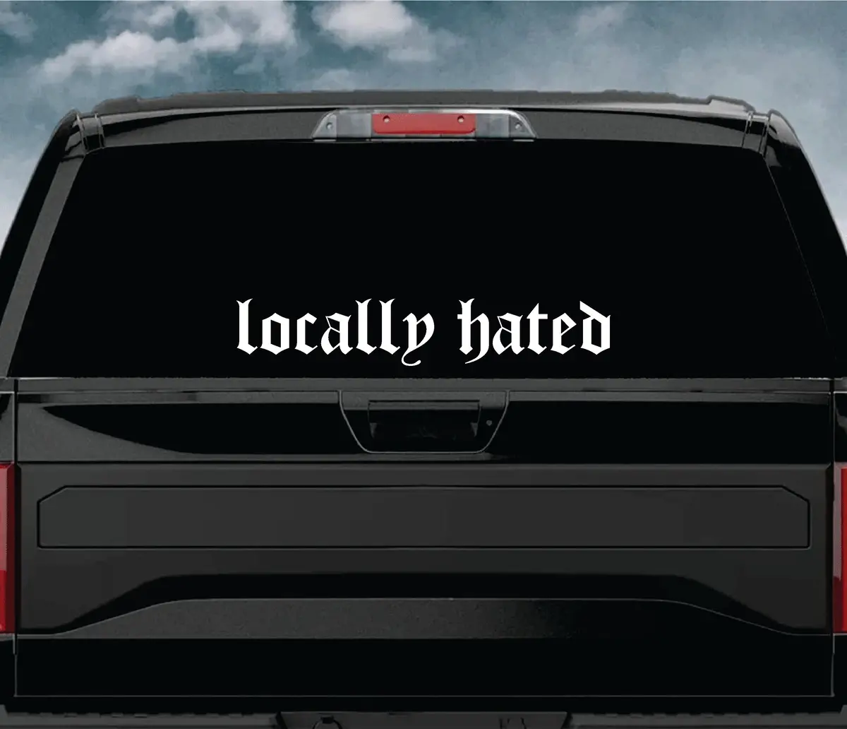 Locally Hated V4 Wall Decal Car Truck Window Windshield Jdm Sticker Vinyl Lettering Quote Boy Girl Funny Men Racing Sadboyz Sadgirlz Broken Heart Club Stay Humble 2