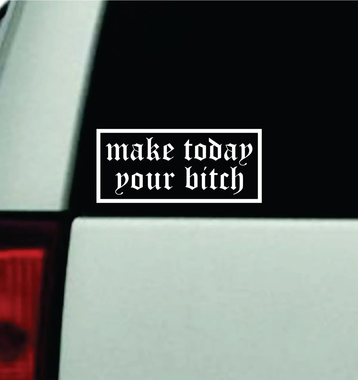 Make Today Your B V3 Car Decal Truck Mirror Window Windshield Jdm Bumper Sticker Vinyl Quote Men Girls Funny 1