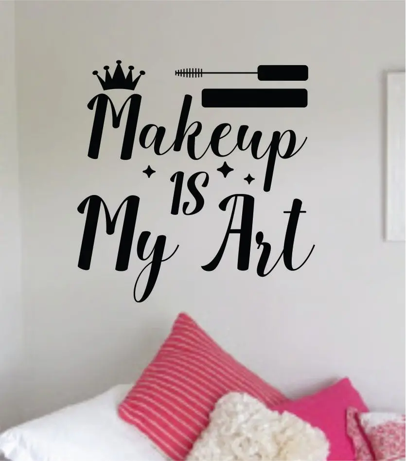 Makeup Is My Art Wall Decal Sticker Quote Vinyl Art Bedroom Room Home Decor Inspirational Teen Girls Make Up Beauty Lashes Brows 1