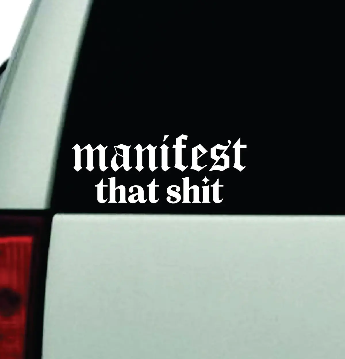 Manifest That Shit Car Decal Truck Window Windshield Jdm Bumper Sticker Vinyl Quote Boy Girls Funny Mom Milf Women Trendy Cute Aesthetic Energy Dreams 1