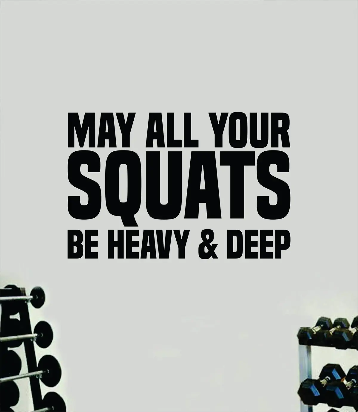 May All Your Squats Be Heavy And Deep Wall Decal Sticker Vinyl Art Wall Bedroom Room Home Decor Inspirational Motivational Teen Sports Gym Lift Weights Fitness Workout Men Girls Health Exercise 1