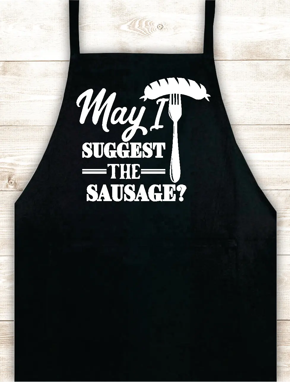May I Suggest The Sausage Apron Heat Press Vinyl Bbq Barbeque Cook Grill Chef Bake Food Kitchen Funny Gift Men Women Dad Mom Family Cookout 1