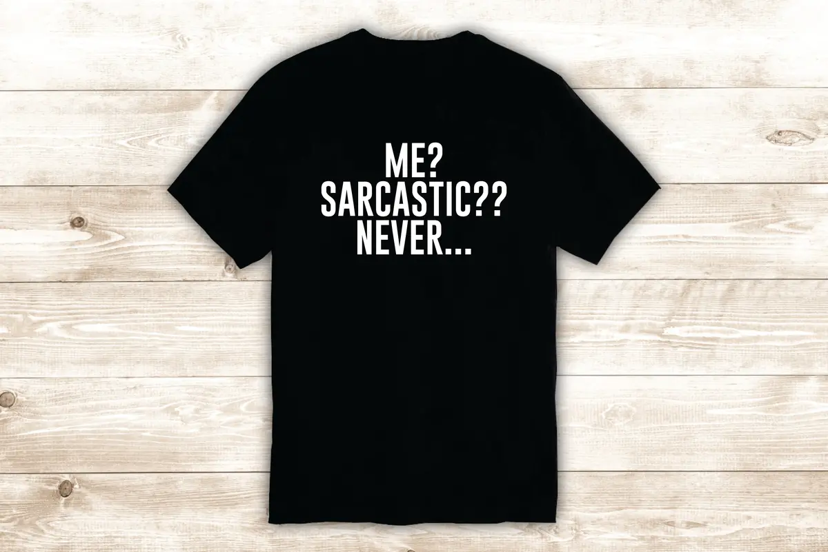 Me Sarcastic Never T-Shirt Tee Shirt Vinyl Heat Press Custom Quote Inspirational Teen Funny Girls 1