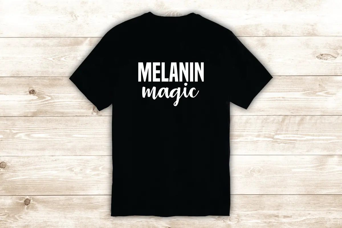 Melanin Magic T-Shirt Tee Shirt Vinyl Heat Press Custom Quote Inspirational Black Girls 1