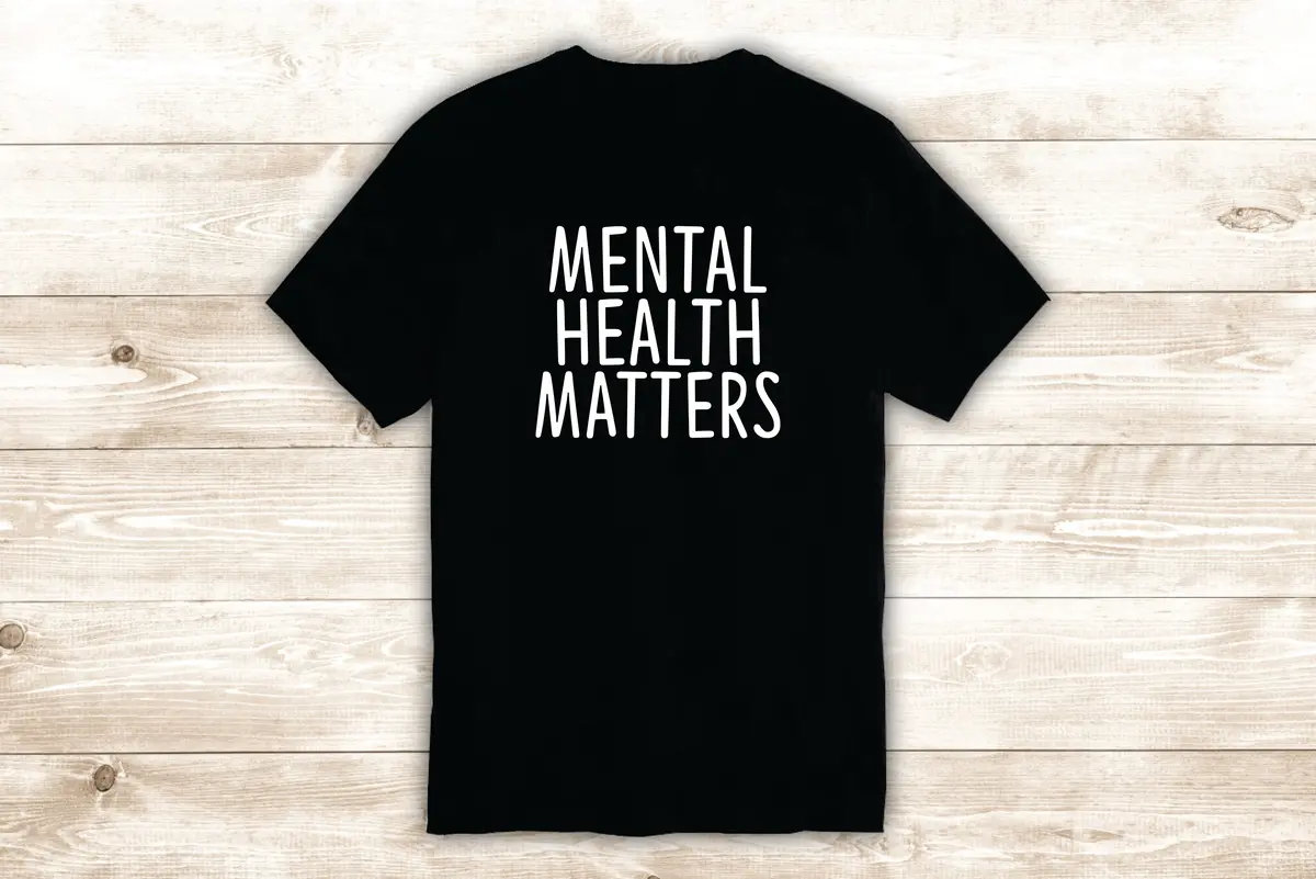 Mental Health Matters T-Shirt Tee Shirt Vinyl Heat Press Custom Inspirational Quote Teen Motivational 1