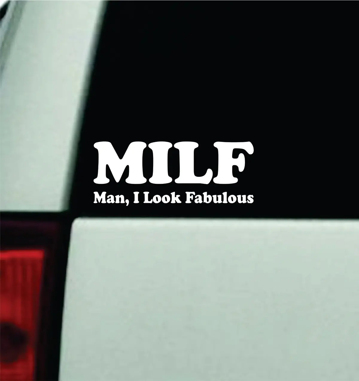 Milf Man I Look Fabulous Car Decal Truck Mirror Window Windshield Jdm Bumper Sticker Vinyl Quote Men Girls Funny Mom 1