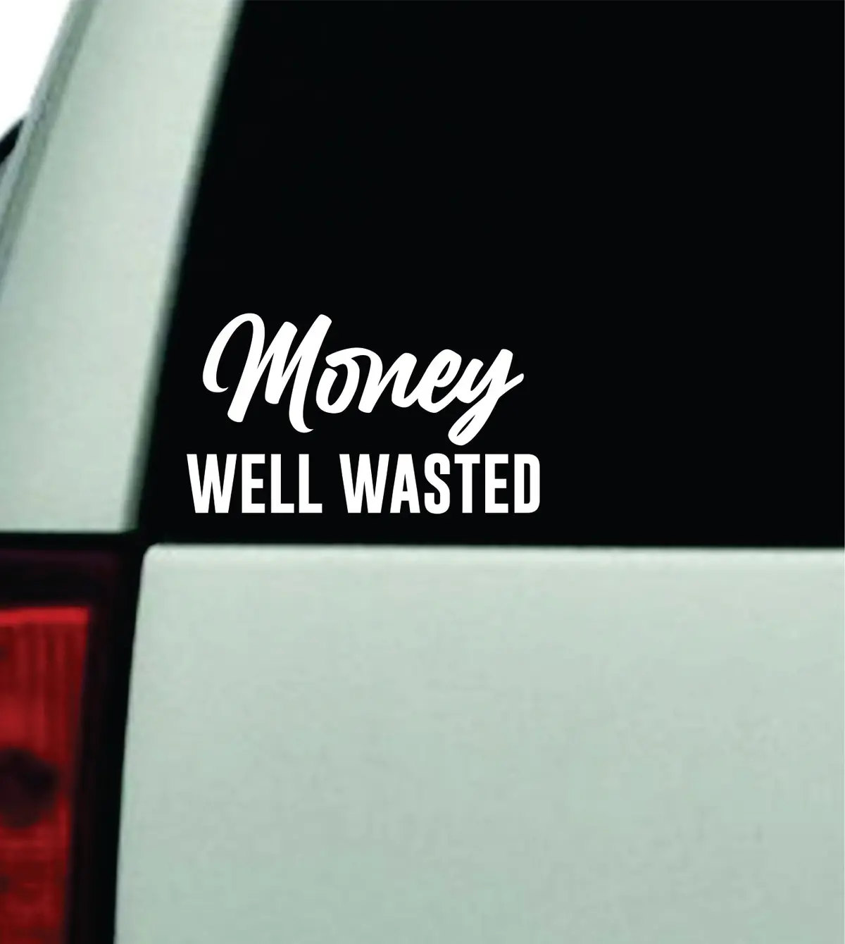 Money Well Wasted Car Decal Truck Window Windshield Mirror Rearview Jdm Bumper Sticker Vinyl Quote Girls Funny Family Milf Women Trendy Racing Japanese Meme Men 1