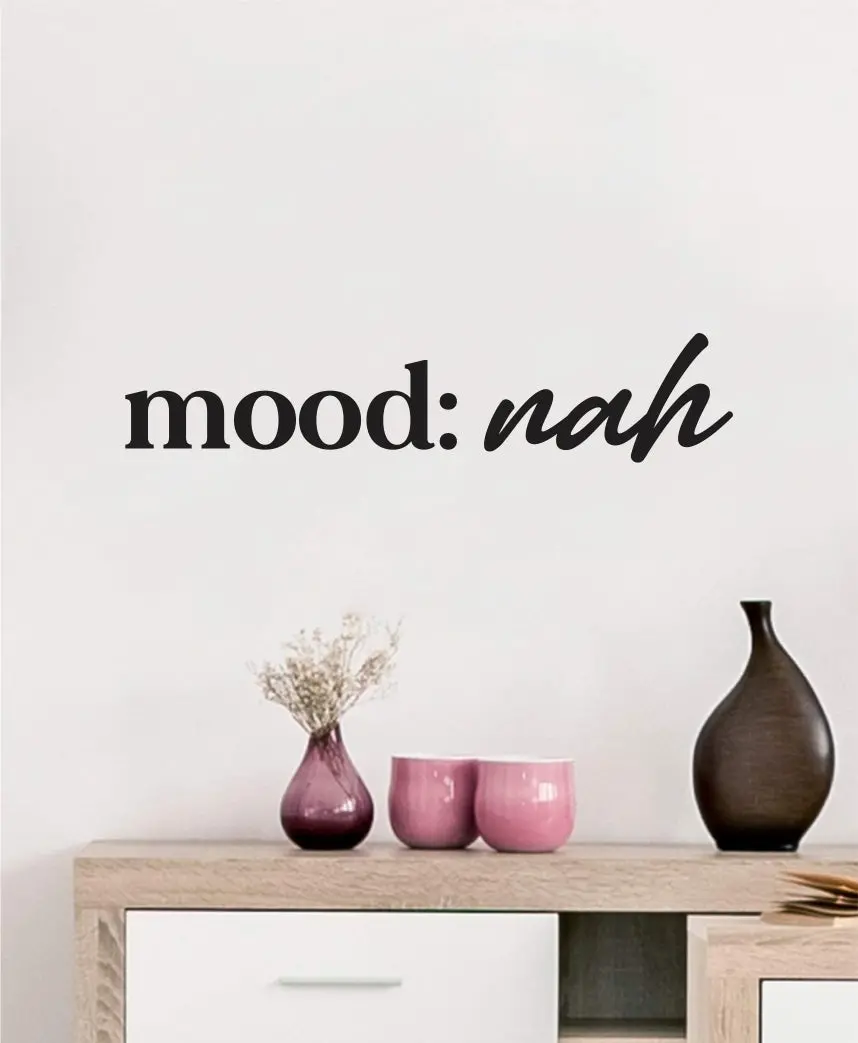 Mood Nah Wall Decal Sticker Vinyl Art Wall Bedroom Home Decor Inspirational Motivational Boys Girls Funny Cute 1