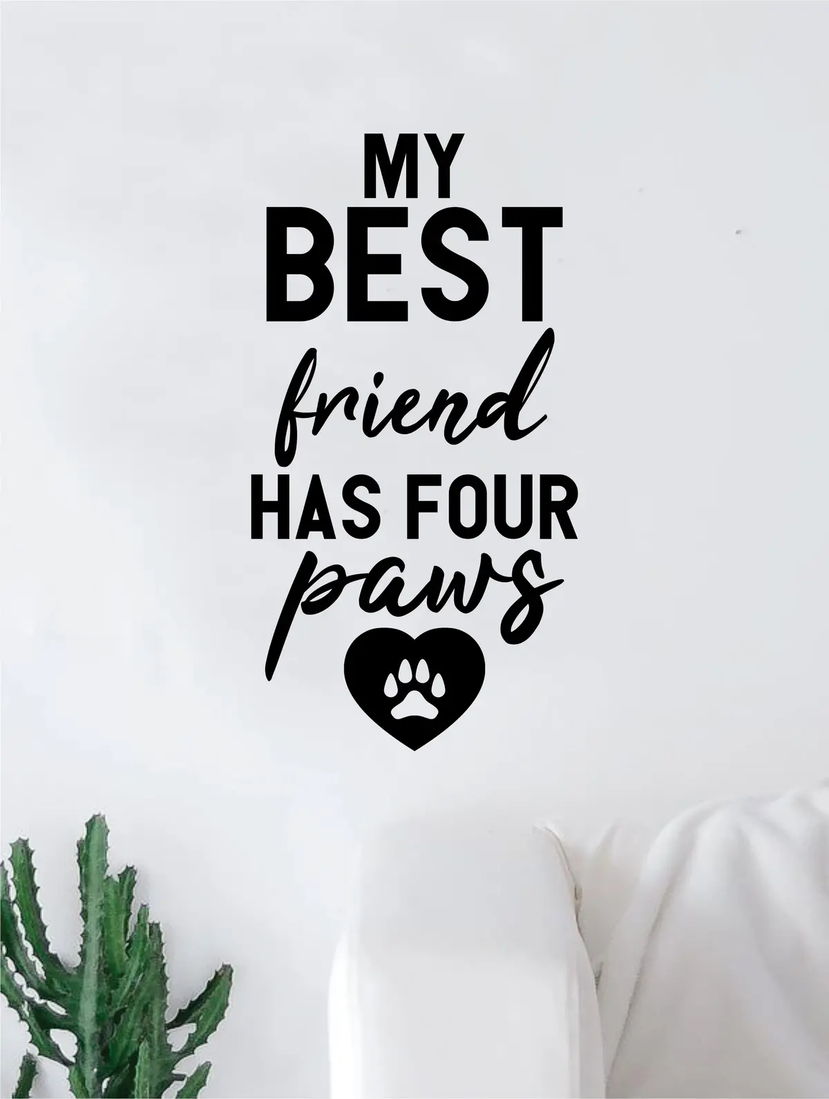 My Best Friend Has Four Paws Quote Wall Decal Sticker Bedroom Home Room Art Vinyl Inspirational Decor Cute Animals Dog Cat Kitty Kitten Puppy Pet Rescue Adopt Foster Teen 1