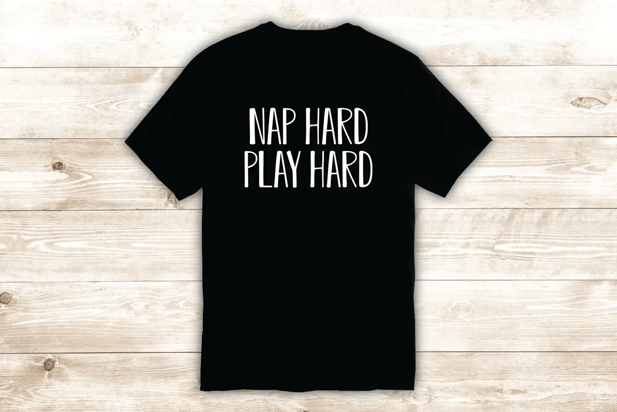 Nap Hard Play Hard Today T-Shirt Tee Shirt Vinyl Heat Press Custom Inspirational Quote Teen Motivational Funny Girls 1