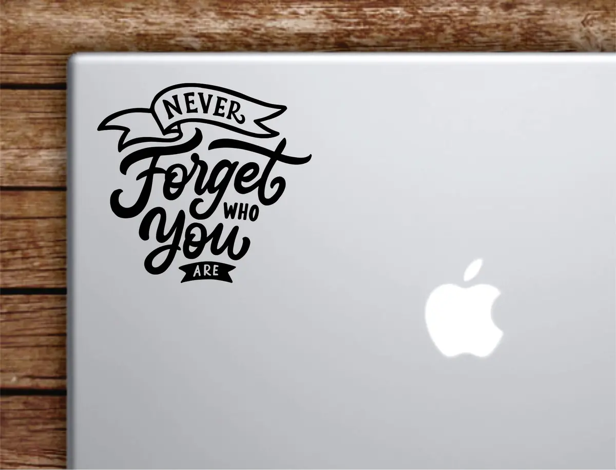 Never Forget Who You Are Laptop Wall Decal Sticker Vinyl Art Quote Macbook Decor Car Window Truck Kids Baby Teen Inspirational Girls 1