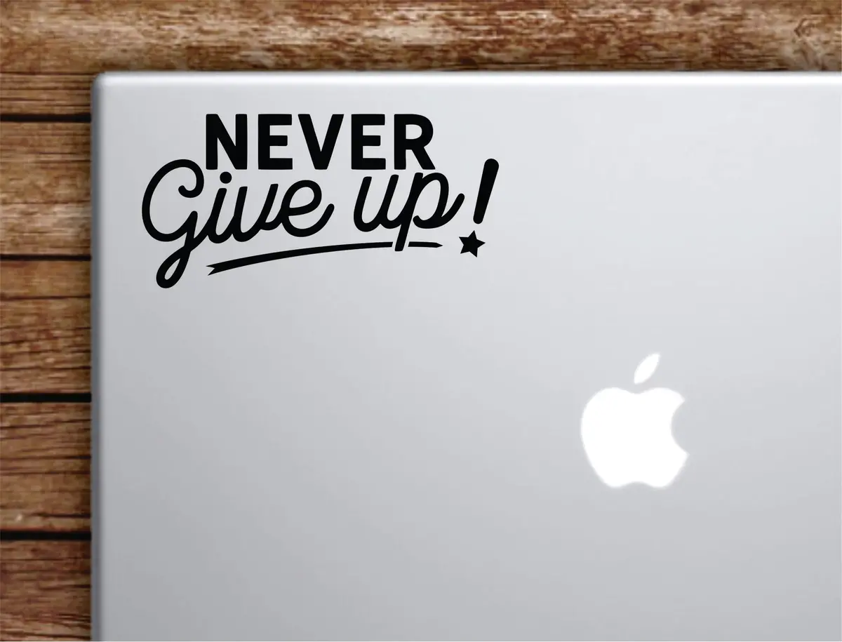 Never Give Up V5 Laptop Wall Decal Sticker Vinyl Art Quote Macbook Apple Decor Car Window Truck Kids Baby Teen Inspirational Girls 1