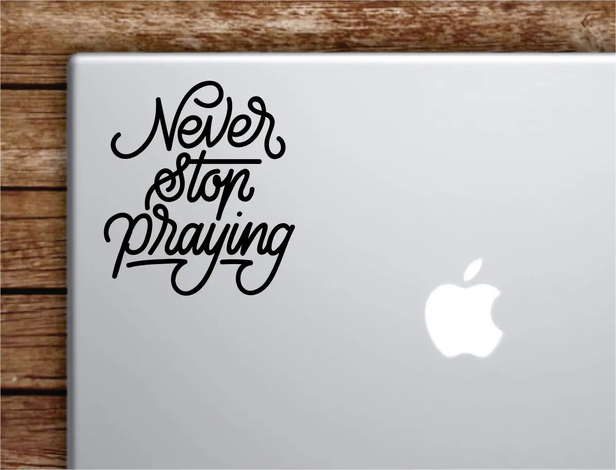 Never Stop Praying Laptop Wall Decal Sticker Vinyl Art Quote Macbook Apple Decor Car Window Truck Kids Baby Teen Inspirational Girls Boys Religious God 1