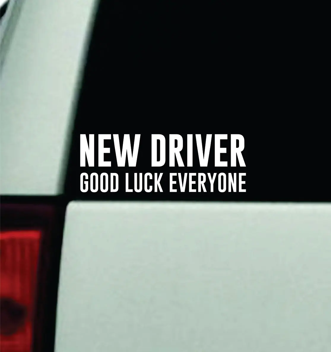 New Driver Good Luck Everyone Car Decal Truck Window Windshield Mirror Jdm Bumper Sticker Vinyl Quote Boy Girls Funny Mom Milf Women Trendy Student 1