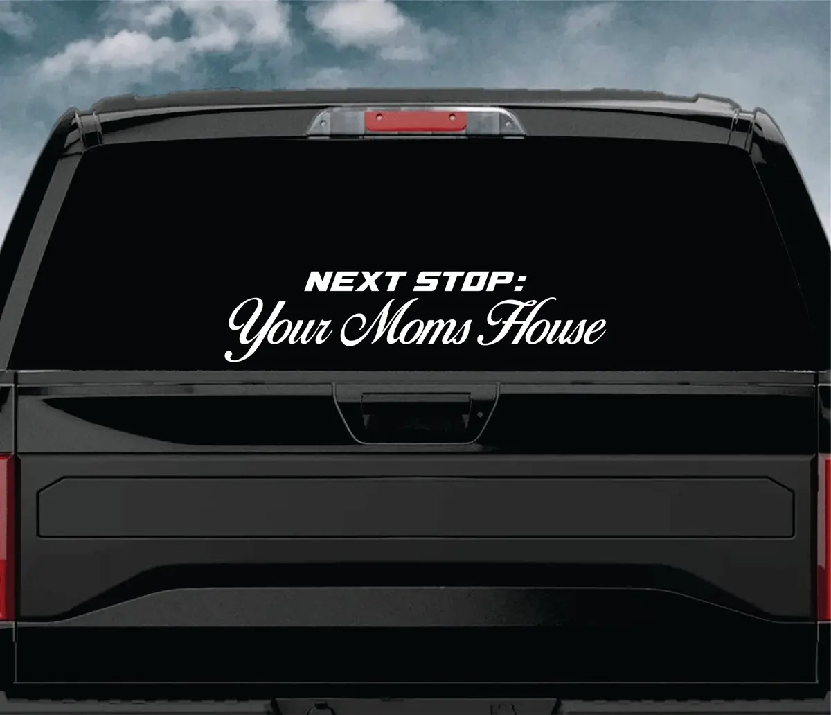 Next Stop Your Moms House Car Decal Truck Window Windshield Jdm Sticker Vinyl Lettering Quote Boy Girl Funny Men Racing Sadboyz Sadgirlz Broken Heart Club Stay Humble 1