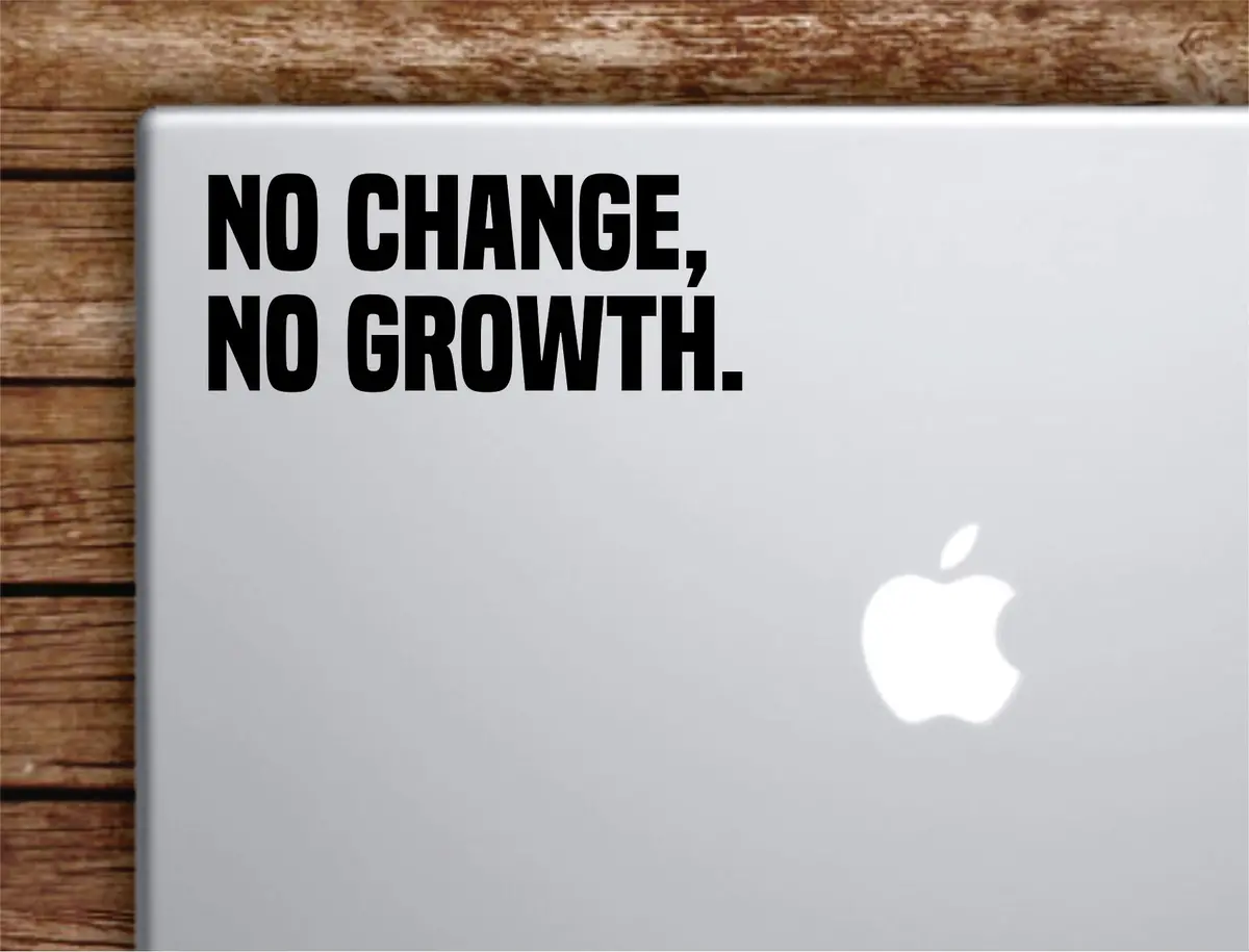 No Change No Growth Laptop Wall Decal Sticker Vinyl Art Quote Macbook Apple Decor Car Window Truck Kids Baby Teen Inspirational 1