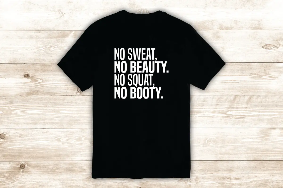 No Sweat No Beauty No Squat No Booty T-Shirt Tee Shirt Vinyl Heat Press Custom Inspirational Quote Motivational Gym Fitness Girls Funny 1