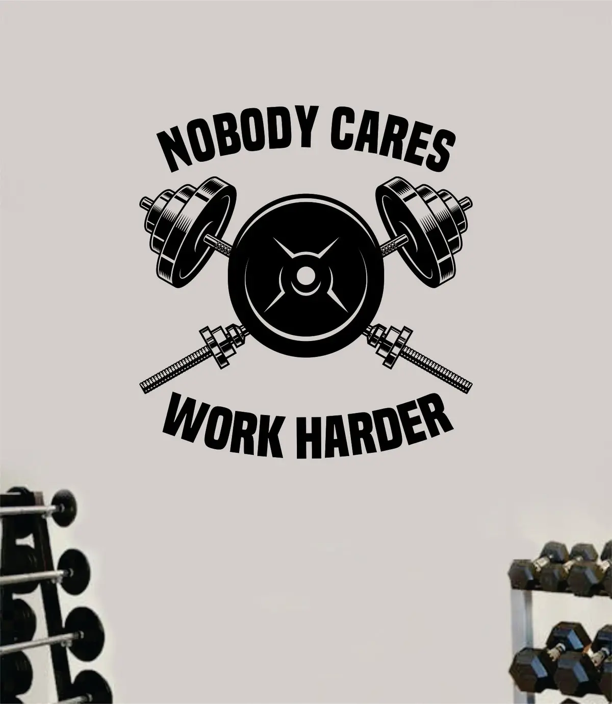 Nobody Cares Work Harder Gym Weights Fitness Quote Health Work Out Decal Sticker Vinyl Art Wall Room Decor Teen Motivation Inspirational Girls Lift 1