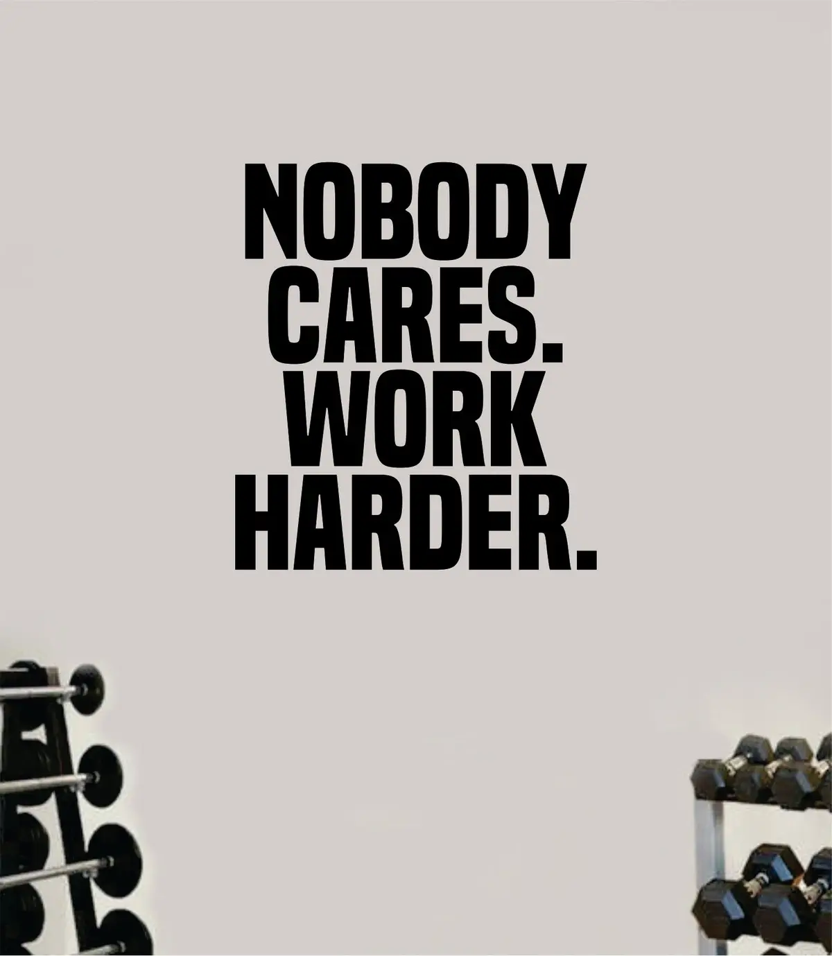 Nobody Cares Work Harder V2 Gym Quote Fitness Health Work Out Decal Sticker Vinyl Art Wall Room Decor Teen Motivation Inspirational Girls Lift 1