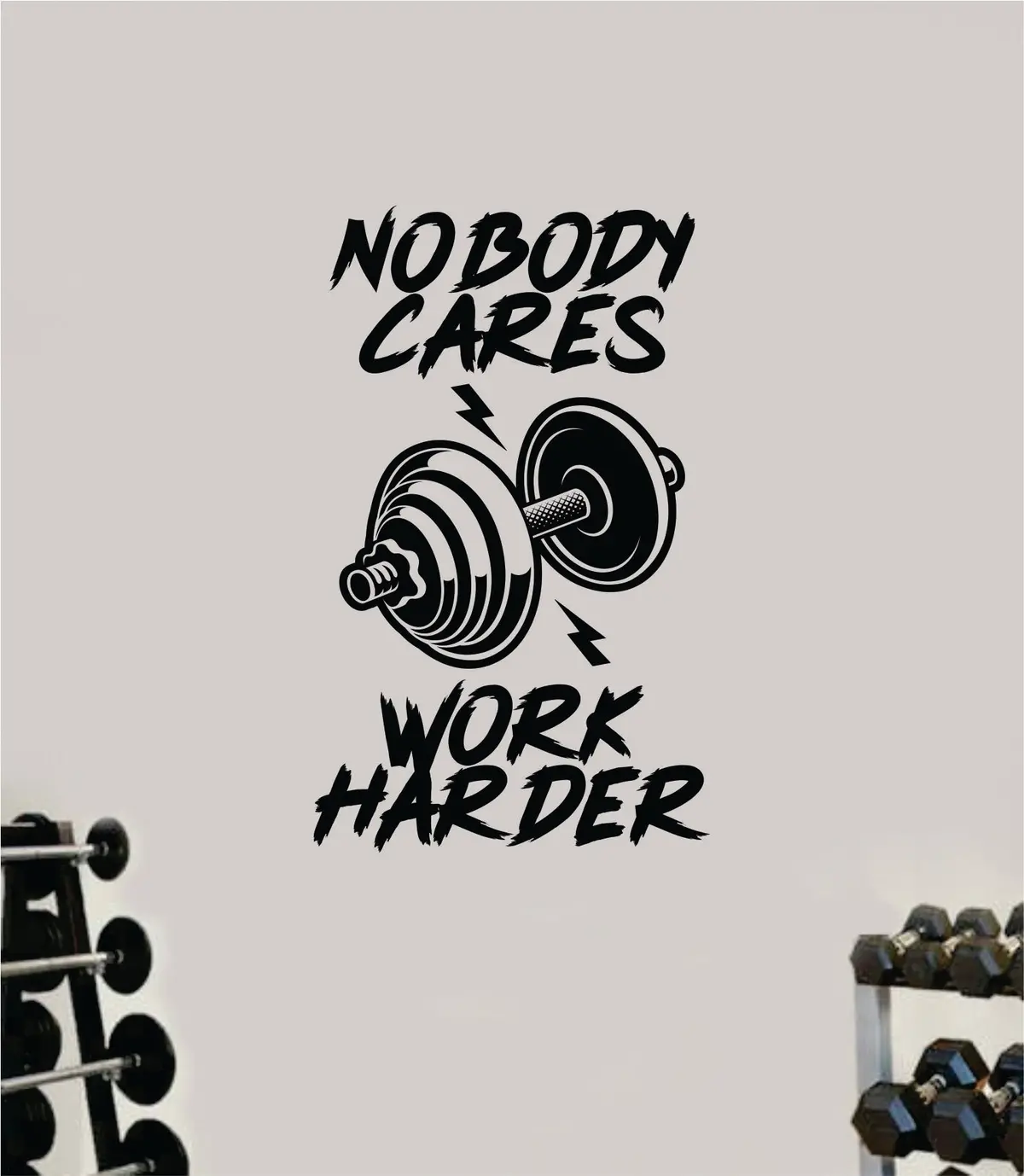 Nobody Cares Work Harder V11 Decal Sticker Wall Vinyl Art Wall Bedroom Room Decor Motivational Inspirational Teen Sports Gym Fitness Exercise Health Girls Squat 1