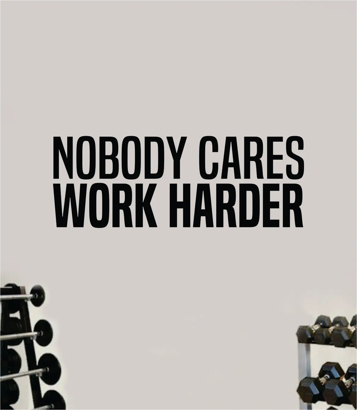 Nobody Cares Work Harder V13 Quote Wall Decal Sticker Vinyl Art Decor Bedroom Room Girls Inspirational Motivational Gym Fitness Health Exercise Lift Beast 1