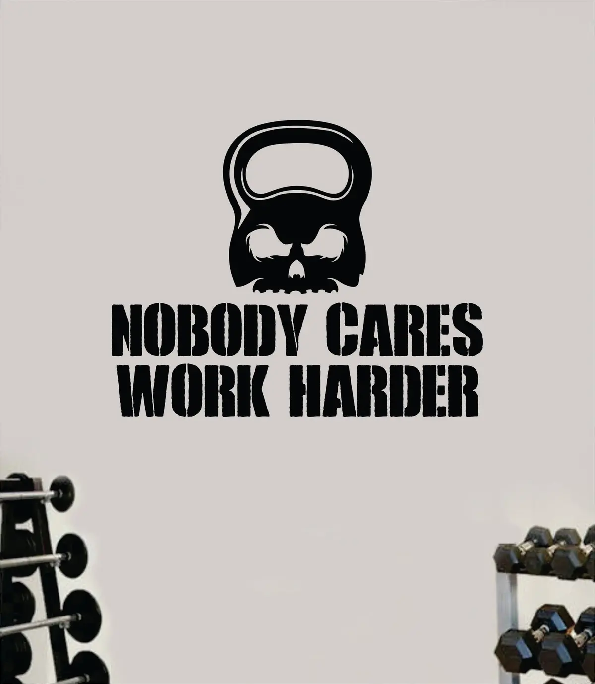 Nobody Cares Work Harder V7 Kettlebell Gym Fitness Wall Decal Home Decor Bedroom Room Vinyl Sticker Teen Art Quote Beast Lift Strong Inspirational Motivational Health Girls 1