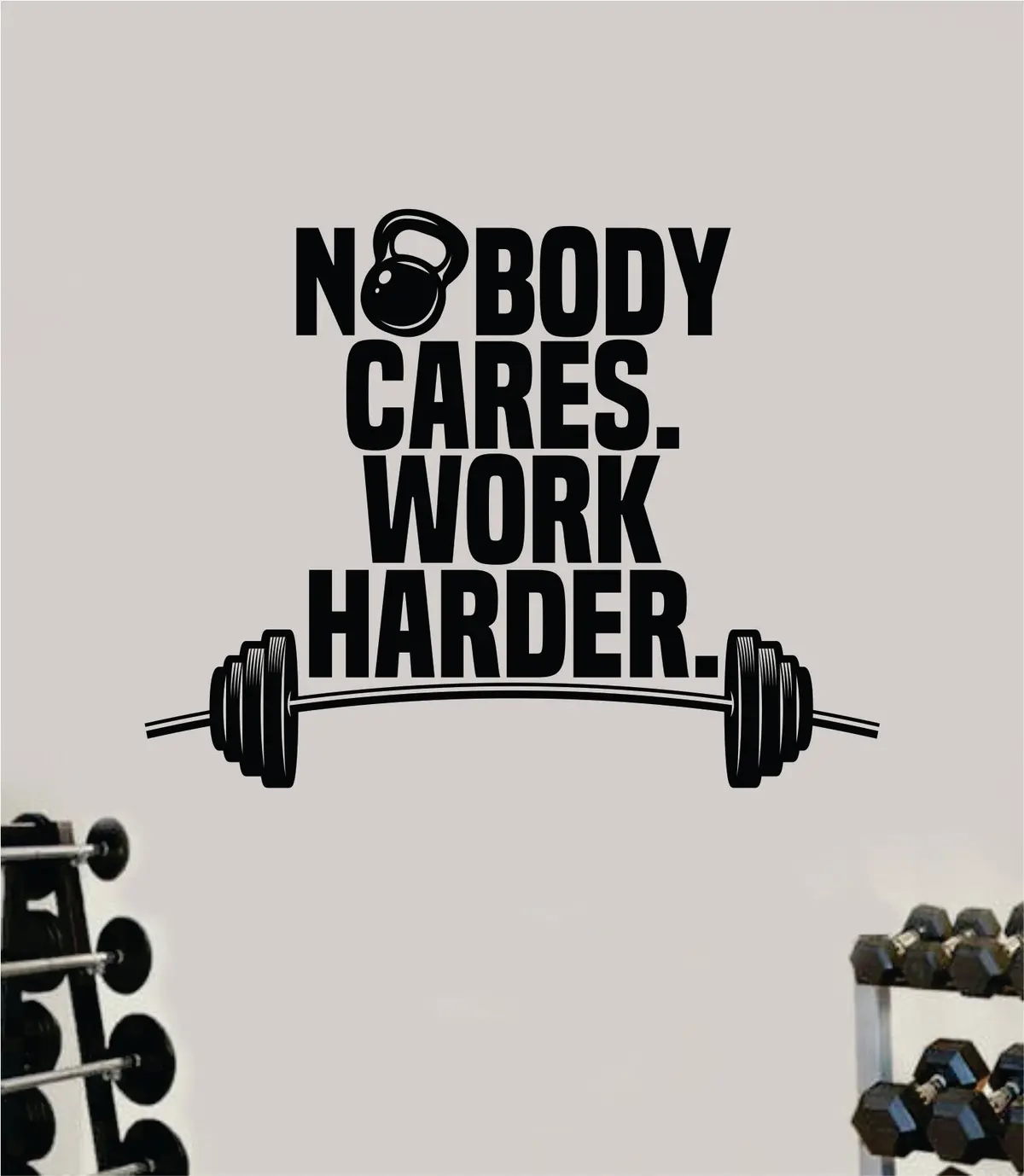 Nobody Cares Work Harder V8 Kettlebell Gym Fitness Wall Decal Home Decor Bedroom Room Vinyl Sticker Teen Art Quote Beast Lift Strong Inspirational Motivational Health Girls 1