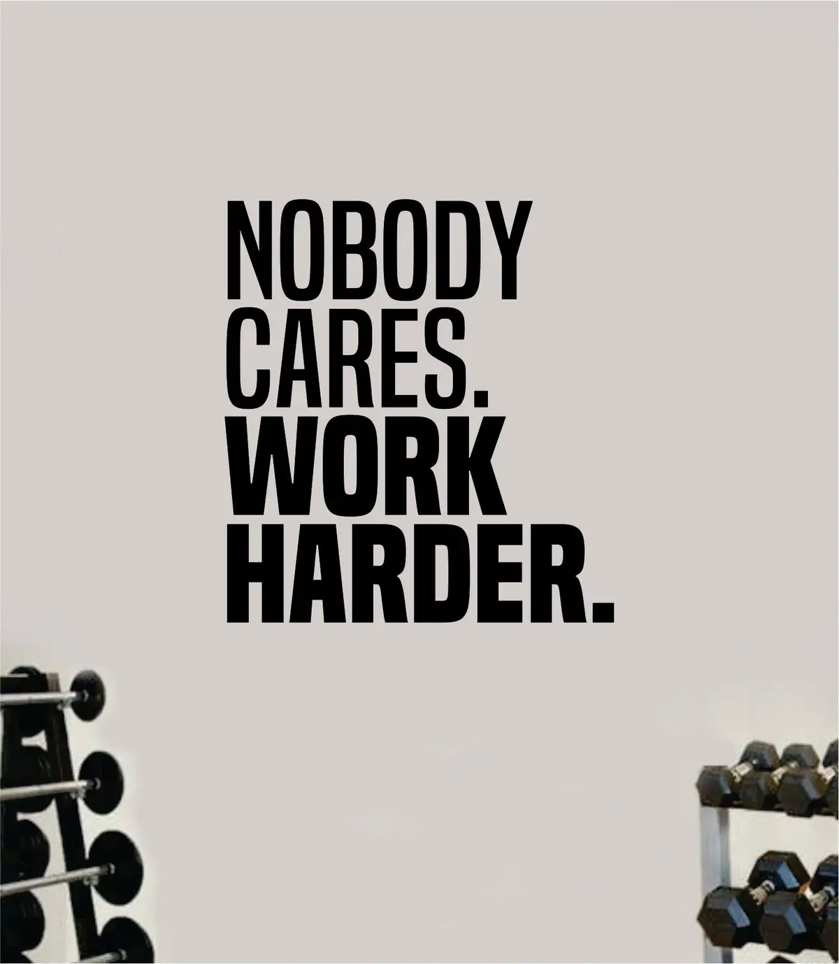 Nobody Cares Work Harder V9 Gym Fitness Wall Decal Home Decor Bedroom Room Vinyl Sticker Teen Art Quote Beast Lift School Inspirational Motivational Health Girls 1