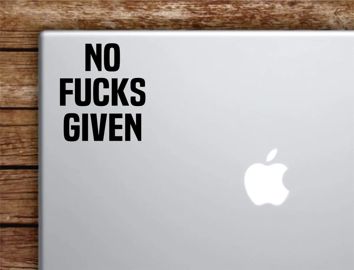 No F Given Laptop Wall Decal Sticker Vinyl Art Quote Macbook Apple Decor Car Window Truck Teen Inspirational Girls Funny 1