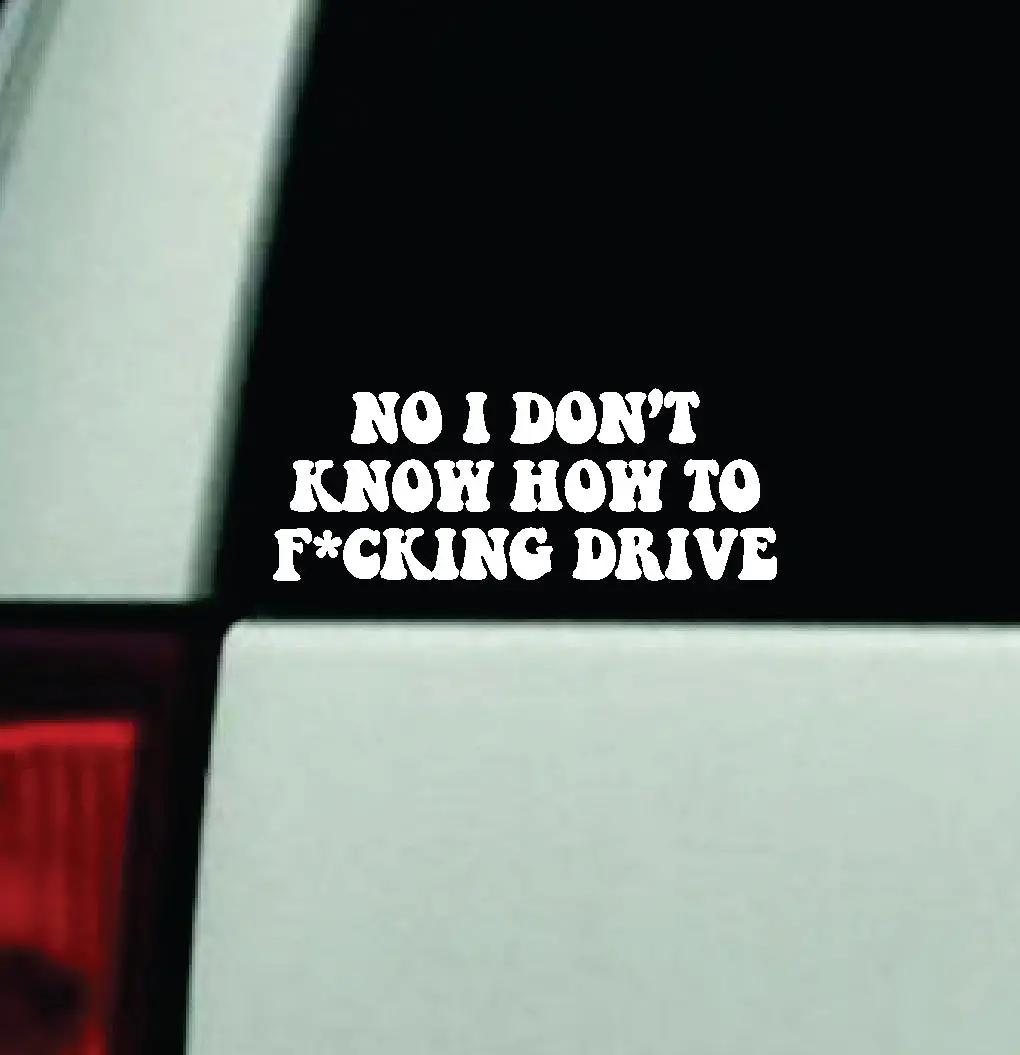 No I Don't Know How To Drive Car Decal Truck Window Windshield Mirror Jdm Bumper Sticker Vinyl Quote Girls Funny Mom Trendy Cute Aesthetic Milf Groovy 1