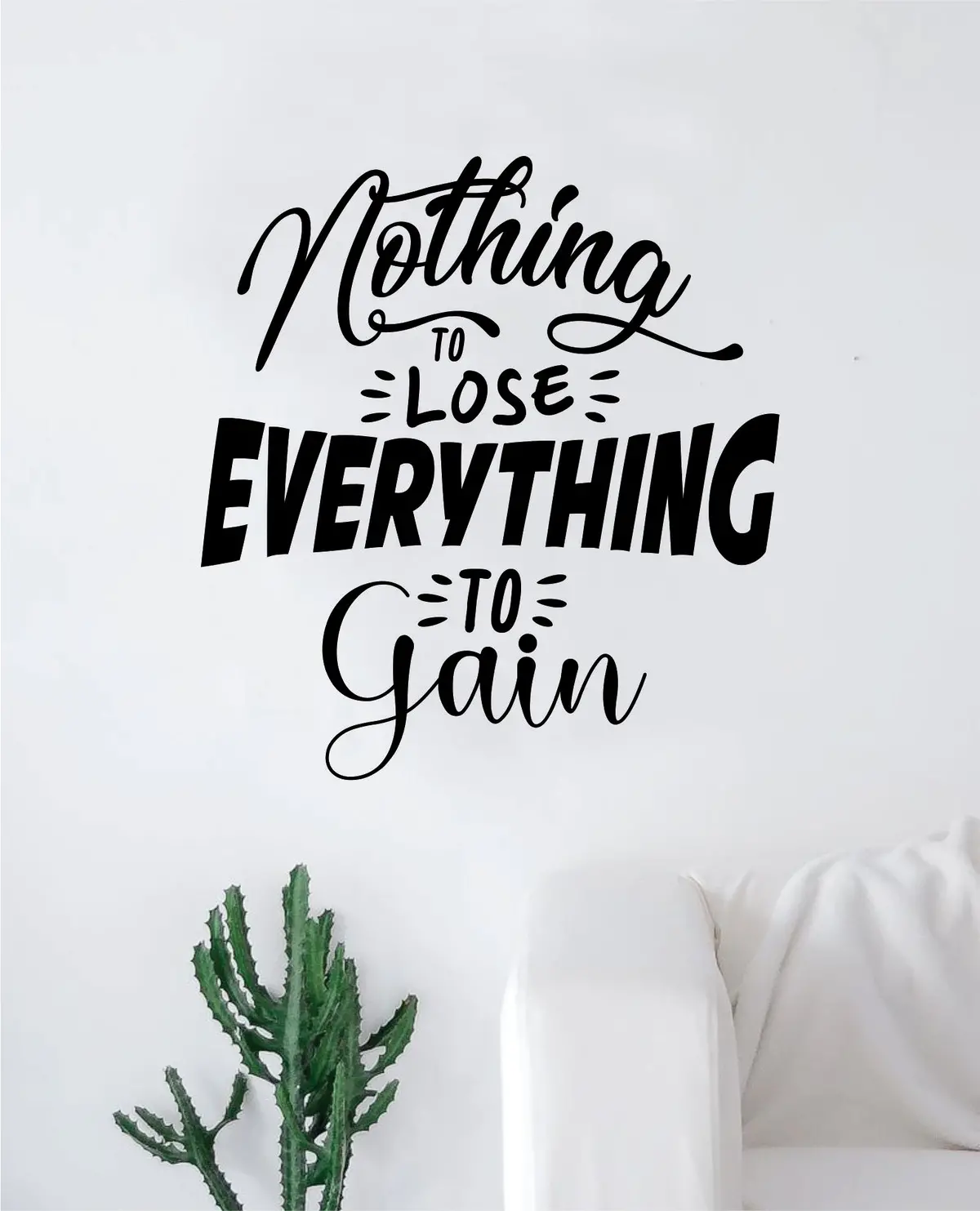 Nothing To Lose Everything To Gain Quote Wall Decal Sticker Bedroom Room Art Vinyl Inspirational Motivational Kids Teen Gym Fitness Adventure Good Vibes 1