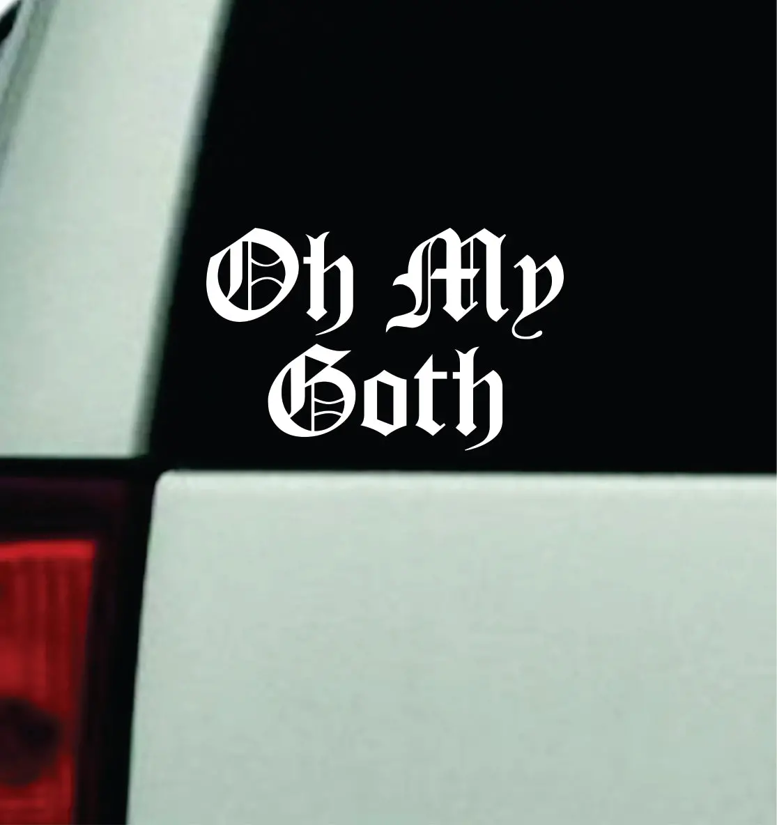 Oh My Goth Car Decal Truck Window Windshield Mirror Rearview Jdm Bumper Sticker Vinyl Quote Girls Music Emo Hardcore Metal Rock Blegh 1